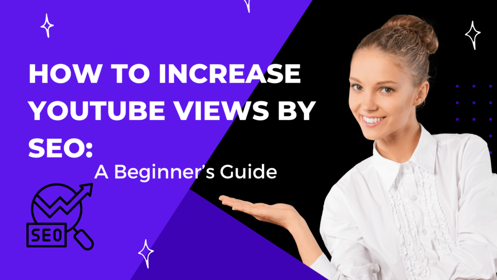 How to Increase YouTube Views by SEO: A Beginner’s Guide