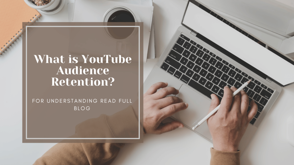 What is YouTube Audience Retention, and Why Does It Matter?